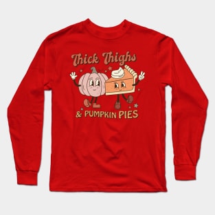 Thick Thighs And Pumpkin Pies Thanksgiving Long Sleeve T-Shirt